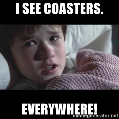 i-see-coasters-everywhere.jpg